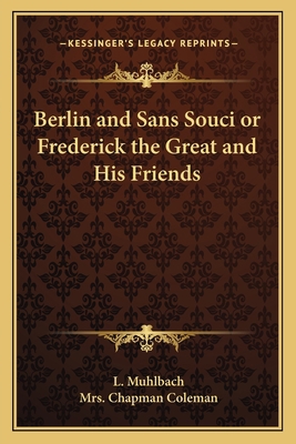 Berlin and Sans Souci or Frederick the Great an... 1162641649 Book Cover