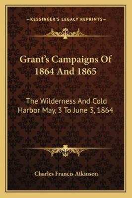 Grant's Campaigns Of 1864 And 1865: The Wildern... 1163304506 Book Cover