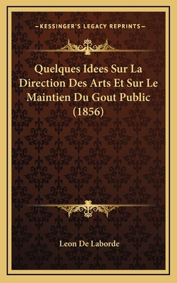 Quelques Idees Sur La Direction Des Arts Et Sur... [French] 1167736451 Book Cover