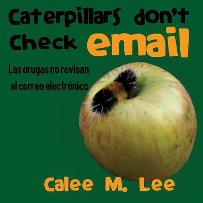 Caterpillars Don't Check Email / Las orugas no ... 1681958503 Book Cover