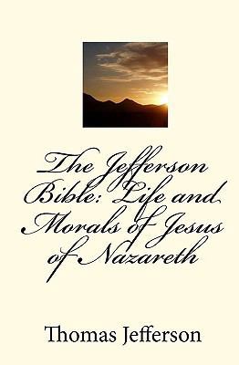 The Jefferson Bible: Life and Morals of Jesus o... 1450550363 Book Cover