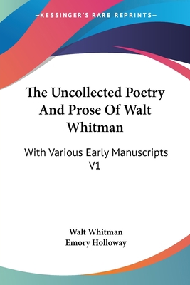 The Uncollected Poetry And Prose Of Walt Whitma... 1428623582 Book Cover