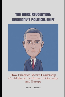 The Merz Revolution: Germany's Political Shift:... B0DYDD6S16 Book Cover