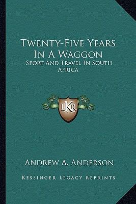 Twenty-Five Years In A Waggon: Sport And Travel... 1162982152 Book Cover