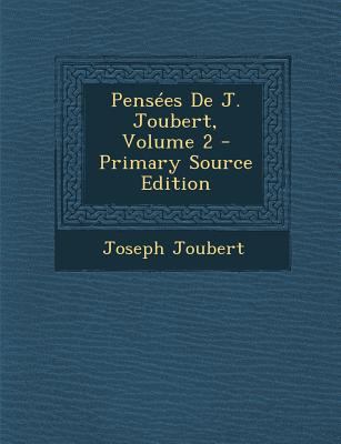 Pensees de J. Joubert, Volume 2 - Primary Sourc... [French] 1294387944 Book Cover