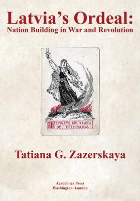 Latvia's Ordeal: Nation Building in War and Rev... 1680539531 Book Cover