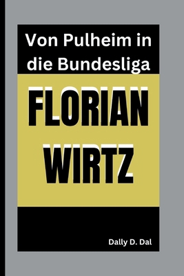 Florian Wirtz: Von Pulheim in die Bundesliga [German] B0DMHM6PFD Book Cover