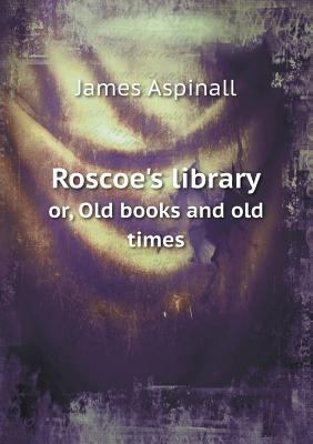 Roscoe's library or, Old books and old times 5518641974 Book Cover