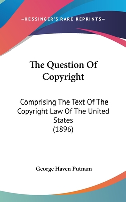 The Question Of Copyright: Comprising The Text ... 1437444962 Book Cover