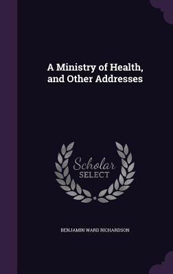 A Ministry of Health, and Other Addresses 1358068054 Book Cover