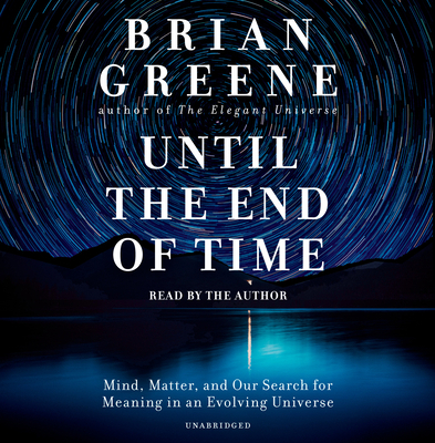 Until the End of Time: Mind, Matter, and Our Se... 1524734276 Book Cover