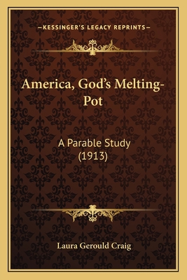 America, God's Melting-Pot: A Parable Study (1913) 1166433897 Book Cover