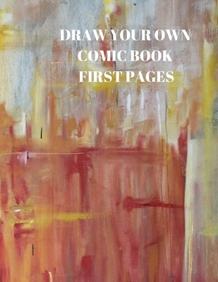 Draw Your Own Comic Book First Pages: 90 Pages ... 1088484379 Book Cover