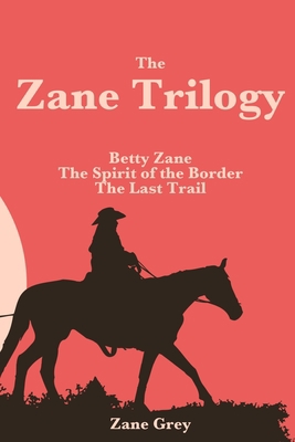 The Zane Trilogy: Betty Zane, The Spirit of the... B08T43TVW6 Book Cover