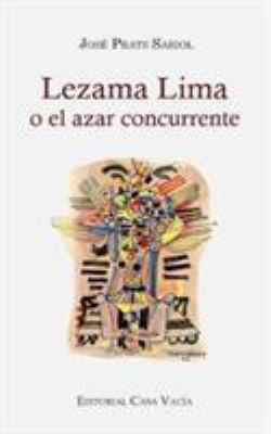 Lezama Lima o el azar concurrente [Spanish] 1389912604 Book Cover