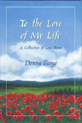 To the Love of My Life: A Collection of Love Poems 0883966484 Book Cover