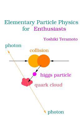 Elementary Particle Physics for Enthusiasts 1512142948 Book Cover