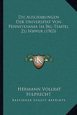 Die Ausgrabungen Der Universitat Von Pennsylvan... [German] 116741893X Book Cover