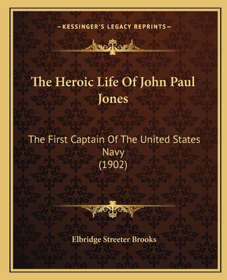 The Heroic Life Of John Paul Jones: The First C... 1167168143 Book Cover