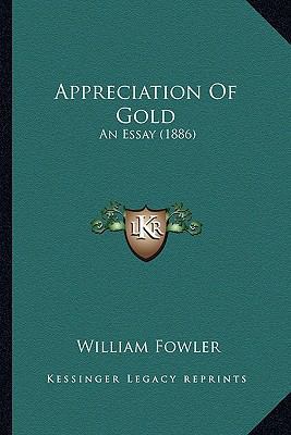 Appreciation Of Gold: An Essay (1886) 1165303337 Book Cover