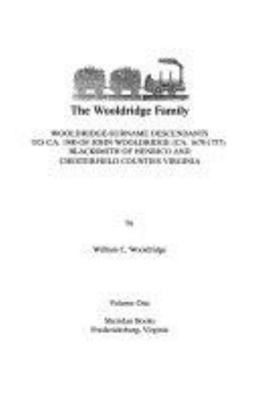 The Wooldridge Family : Wooldridge - Surname Decendants to ca. 1900 of John Wooldridge (ca. 1678-1757) Blacksmith of Henrico and Chesterfield Counties, Virginia