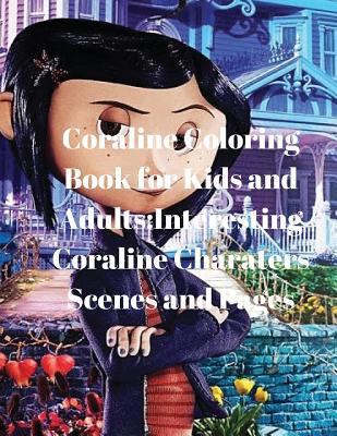 Coraline Coloring Book for Kids and Adults: Interesting Coraline Charaters Scenes and Pages 1977690386 Book Cover