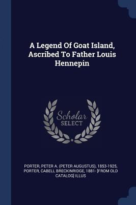 A Legend Of Goat Island, Ascribed To Father Lou... 1377073106 Book Cover