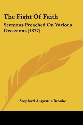 The Fight Of Faith: Sermons Preached On Various... 1437327788 Book Cover