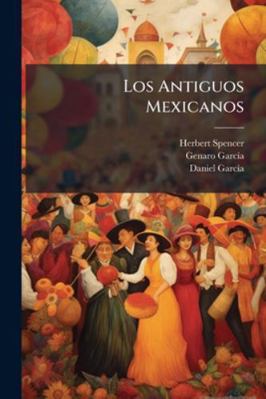 Los Antiguos Mexicanos [Spanish] 1144855357 Book Cover