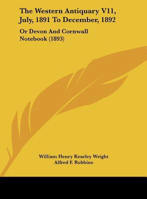The Western Antiquary V11, July, 1891 to Decemb... 1161840990 Book Cover