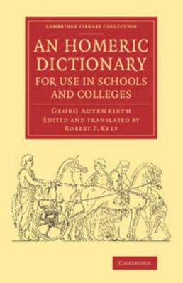 An Homeric Dictionary for Use in Schools and Co... 110807457X Book Cover