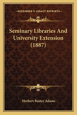 Seminary Libraries And University Extension (1887) 1164824163 Book Cover