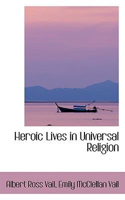 Heroic Lives in Universal Religion 055975437X Book Cover