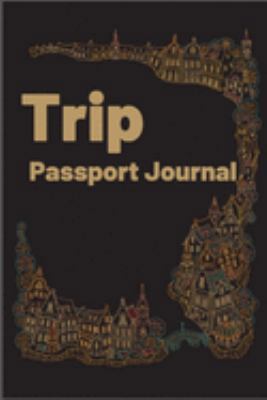 TRIP PASSPORT JOURNAL: Travelers Notebook, Refillable and Perfect for Writing, Poetry, traveling experiences and much more (Travelers Log Book) 1691473154 Book Cover