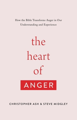 The Heart of Anger: How the Bible Transforms An... 1433568489 Book Cover