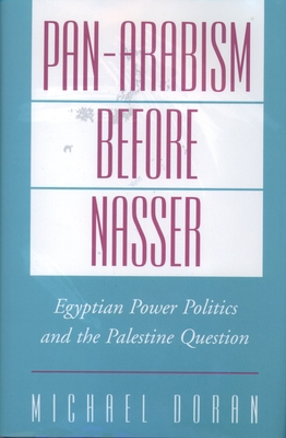 Pan-Arabism Before Nasser: Egyptian Power Polit... 0195123611 Book Cover