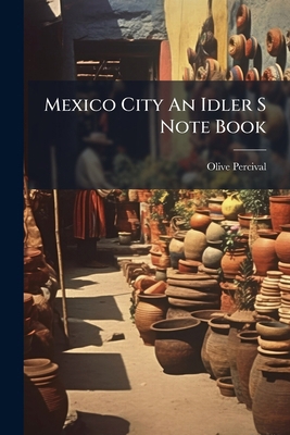 Mexico City An Idler S Note Book 1179271777 Book Cover