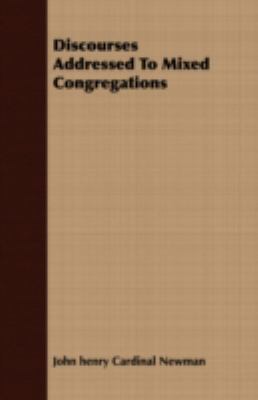 Discourses Addressed to Mixed Congregations 1409701751 Book Cover