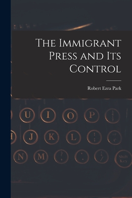 The Immigrant Press and its Control 1016005199 Book Cover