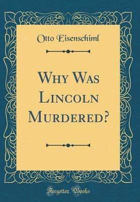 Why Was Lincoln Murdered? (Classic Reprint) 0265588308 Book Cover