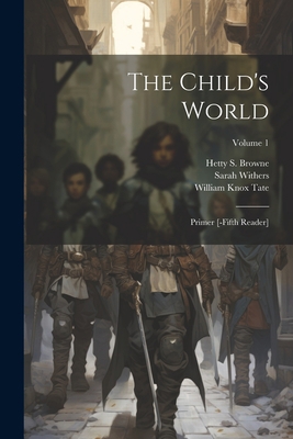 The Child's World: Primer [-fifth Reader]; Volu... 1022327941 Book Cover