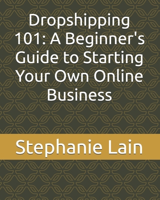 Dropshipping 101: A Beginner's Guide to Startin... B0D8PBB7H1 Book Cover