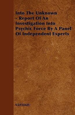 Into the Unknown - Report of an Investigation I... 1445515458 Book Cover