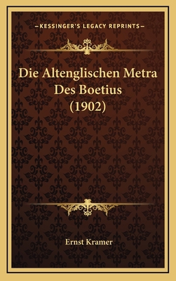 Die Altenglischen Metra Des Boetius (1902) [German] 1168524571 Book Cover