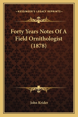 Forty Years Notes Of A Field Ornithologist (1878) 1166019950 Book Cover