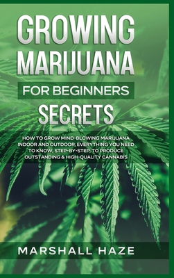 Growing Marijuana for Beginners - Secrets: How ... 191406271X Book Cover
