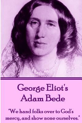 George Eliot's Adam Bede: "We hands folks over ... 1780009674 Book Cover