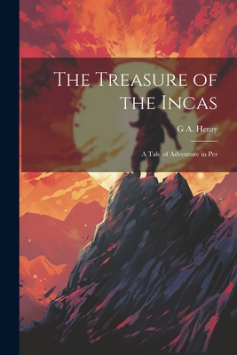 The Treasure of the Incas; a Tale of Adventure ... 1021443506 Book Cover