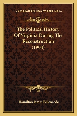 The Political History Of Virginia During The Re... 1165090473 Book Cover