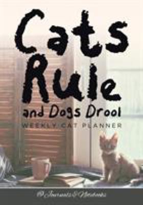 Cats Rule and Dogs Drool Weekly Cat Planner 1683269713 Book Cover